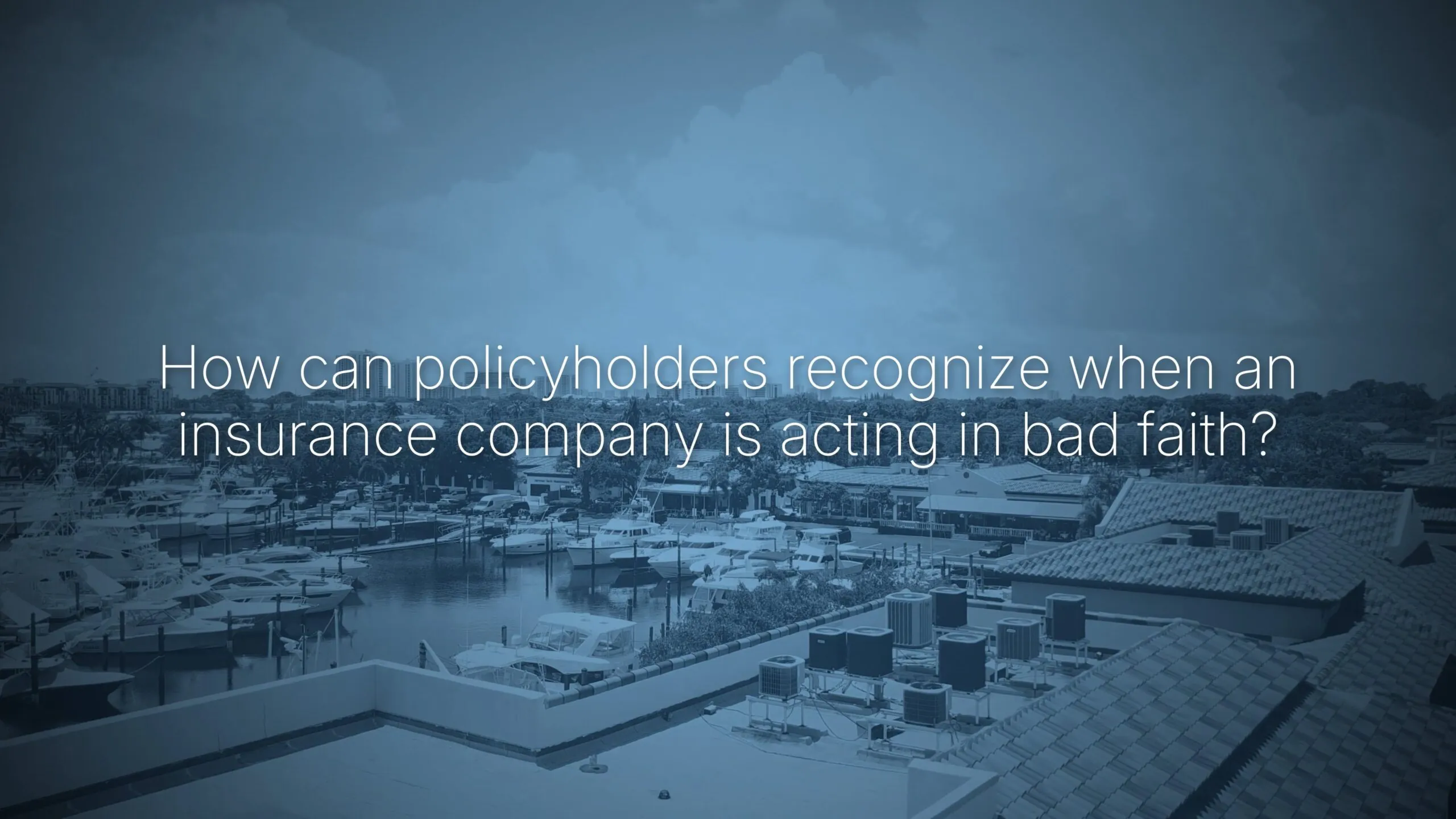 How can policyholders recognize when an insurance company is acting in bad faith?