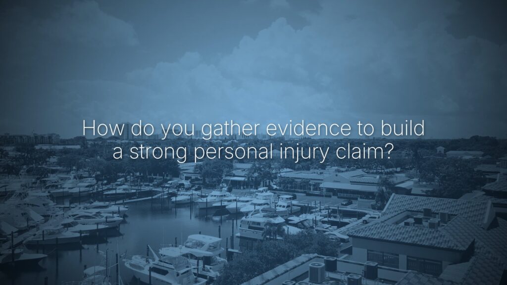 How do you gather evidence to build a strong personal injury claim