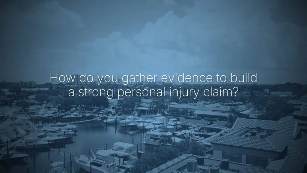 How do you gather evidence to build a strong personal injury claim