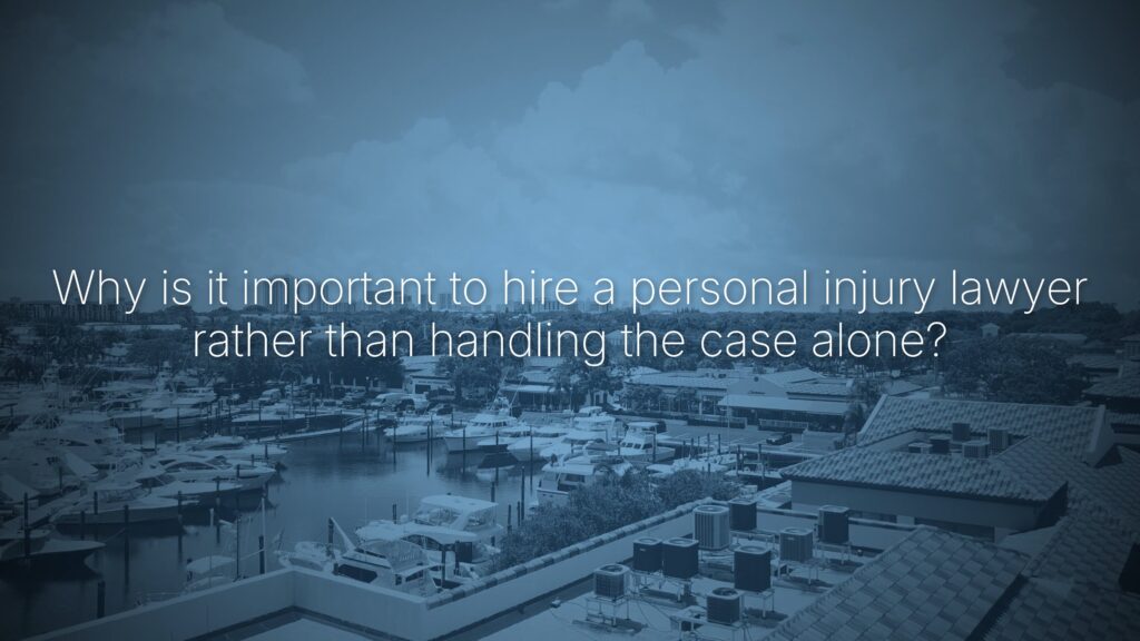 Why is it important to hire a personal injury lawyer rather than handling the case alone?