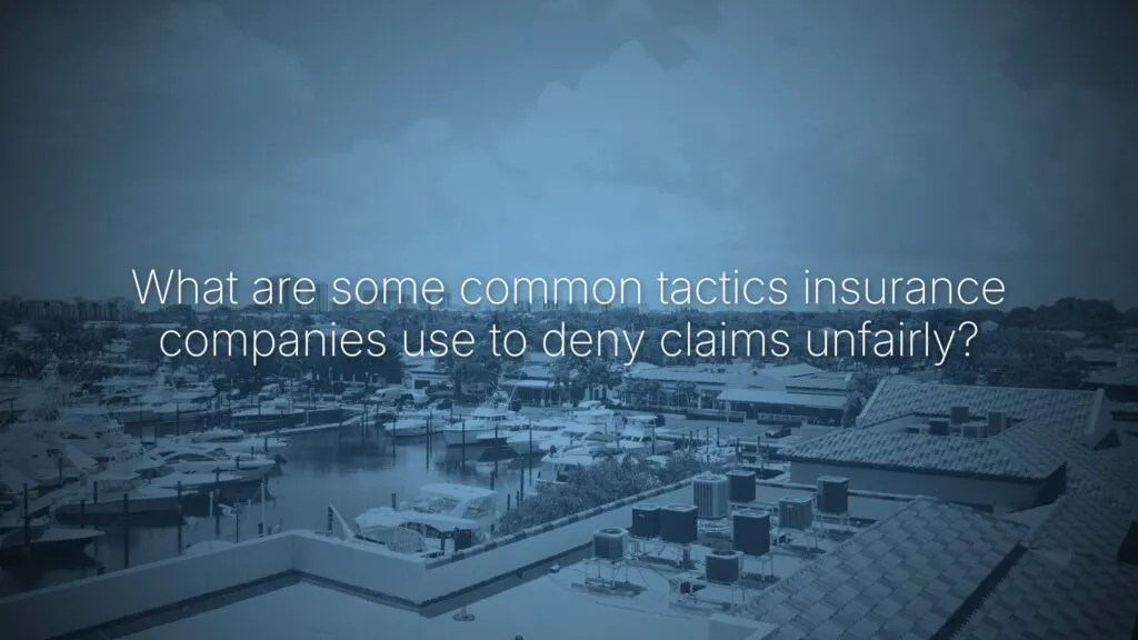 What are some common tactics insurance companies use to deny claims unfairly