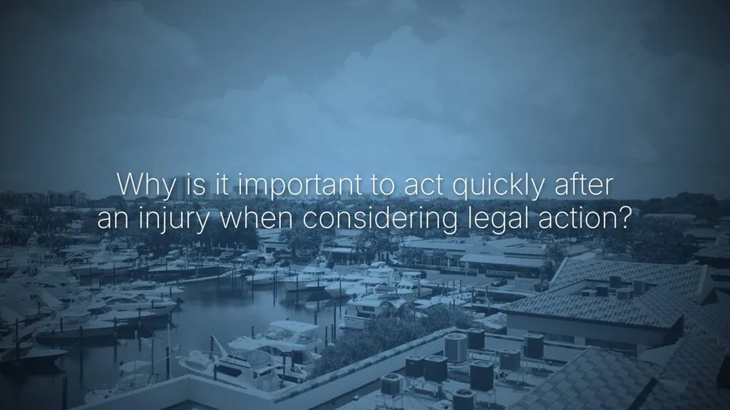 Why is it important to act quickly after an injury when considering legal action